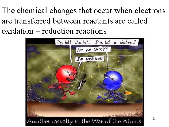 The chemical changes that occur when electrons are transferred between reactants are called oxidation