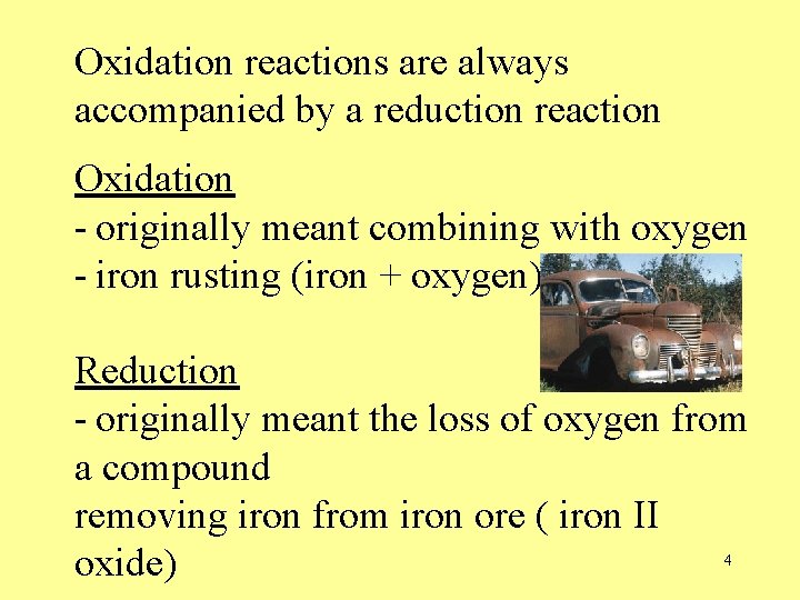 Oxidation reactions are always accompanied by a reduction reaction Oxidation - originally meant combining