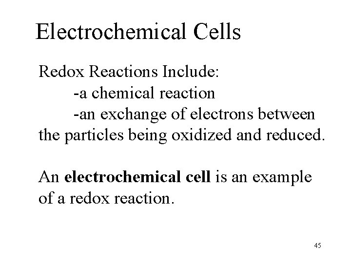 Electrochemical Cells Redox Reactions Include: -a chemical reaction -an exchange of electrons between the