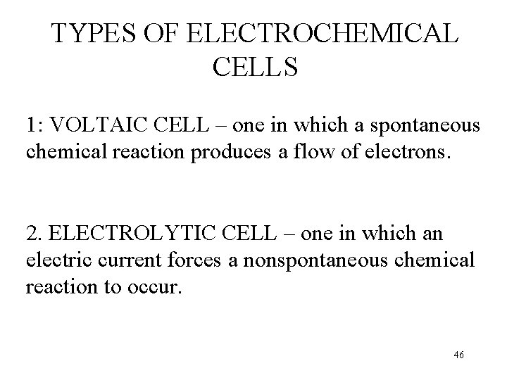 TYPES OF ELECTROCHEMICAL CELLS 1: VOLTAIC CELL – one in which a spontaneous chemical