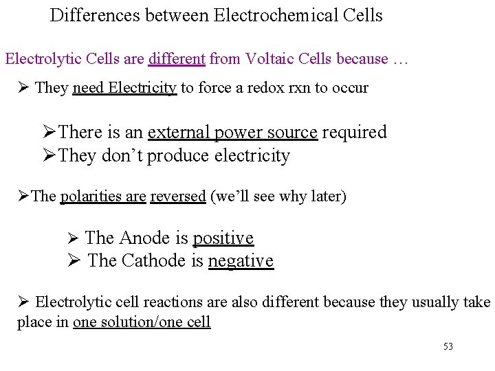 Differences between Electrochemical Cells Electrolytic Cells are different from Voltaic Cells because … Ø