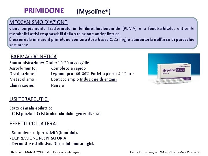 PRIMIDONE (Mysoline®) MECCANISMO D’AZIONE viene ampiamente trasformato in fenilmetilmalonamide (PEMA) e a fenobarbitale, entrambi