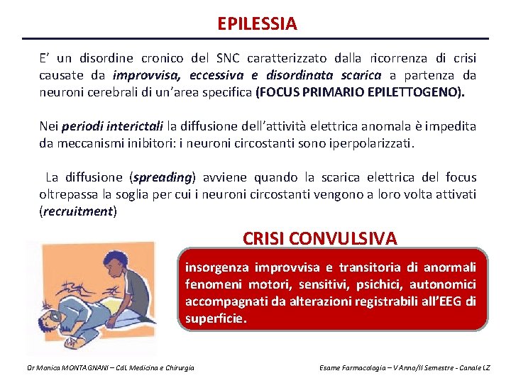 EPILESSIA E’ un disordine cronico del SNC caratterizzato dalla ricorrenza di crisi causate da