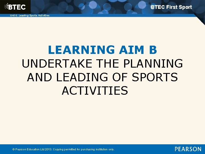 BTEC First Sport Unit 6: Leading Sports Activities LEARNING AIM B UNDERTAKE THE PLANNING