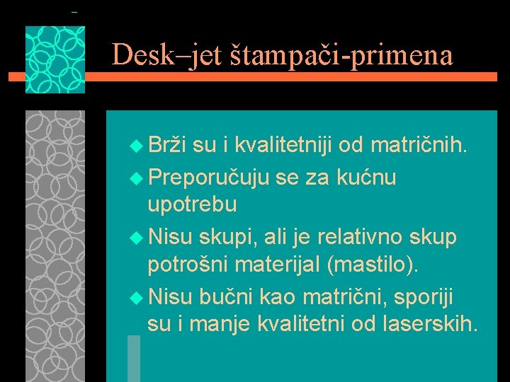 Desk–jet štampači-primena u Brži su i kvalitetniji od matričnih. u Preporučuju se za kućnu