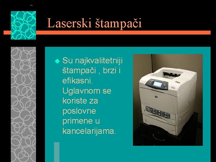 Laserski štampači u Su najkvalitetniji štampači , brzi i efikasni. Uglavnom se koriste za