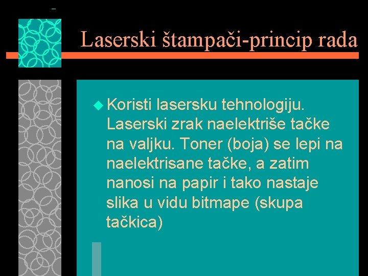 Laserski štampači-princip rada u Koristi lasersku tehnologiju. Laserski zrak naelektriše tačke na valjku. Toner