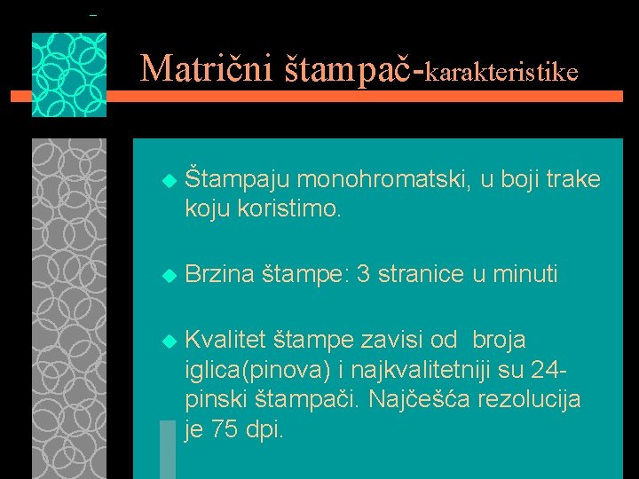 Matrični štampač-karakteristike u Štampaju monohromatski, u boji trake koju koristimo. u Brzina štampe: 3