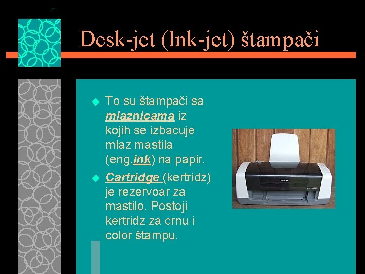 Desk-jet (Ink-jet) štampači u u To su štampači sa mlaznicama iz kojih se izbacuje
