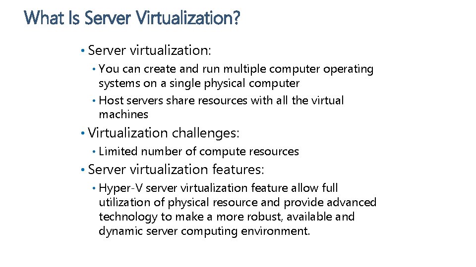 What Is Server Virtualization? • Server virtualization: You can create and run multiple computer