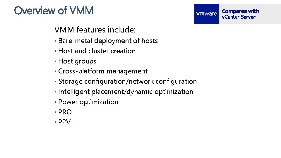 Overview of VMM features include: Bare-metal deployment of hosts • Host and cluster creation