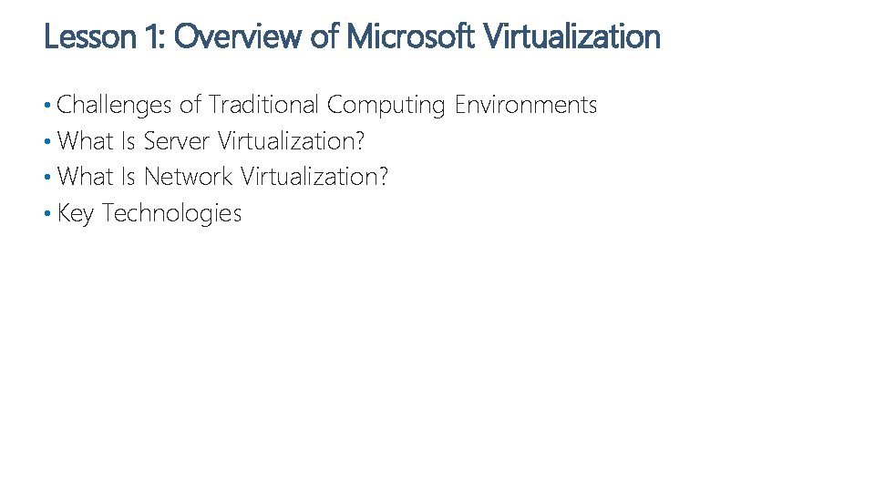 Lesson 1: Overview of Microsoft Virtualization • Challenges of Traditional Computing Environments • What