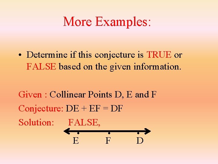 More Examples: • Determine if this conjecture is TRUE or FALSE based on the