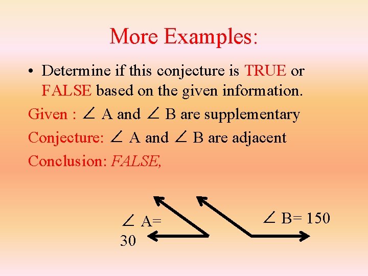 More Examples: • Determine if this conjecture is TRUE or FALSE based on the