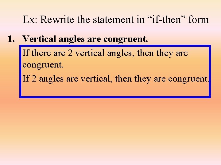 Ex: Rewrite the statement in “if-then” form 1. Vertical angles are congruent. If there