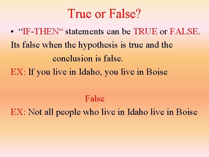 True or False? • “IF-THEN“ statements can be TRUE or FALSE. Its false when