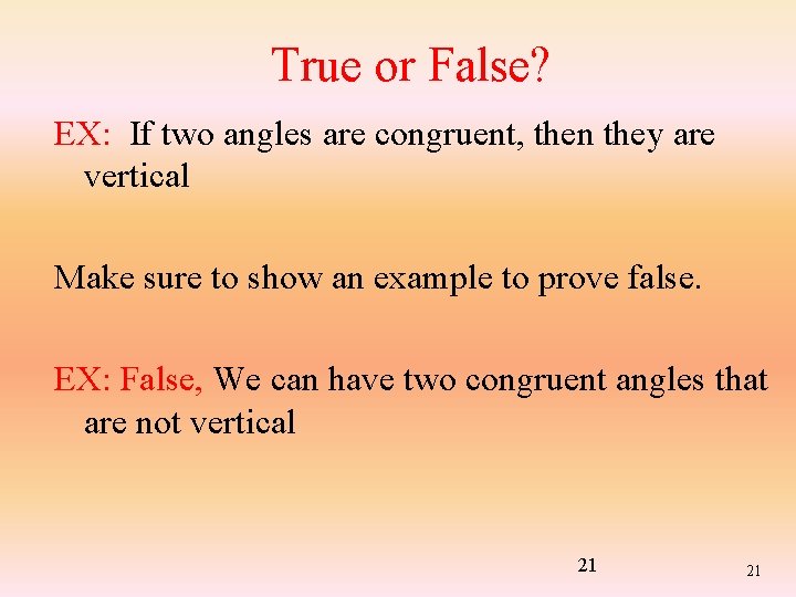 True or False? EX: If two angles are congruent, then they are vertical Make