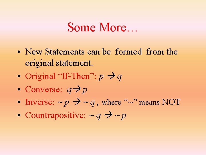 Some More… • New Statements can be formed from the original statement. • Original