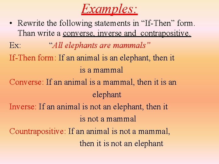 Examples: • Rewrite the following statements in “If-Then” form. Than write a converse, inverse
