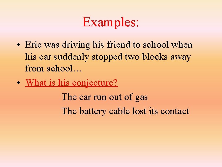 Examples: • Eric was driving his friend to school when his car suddenly stopped