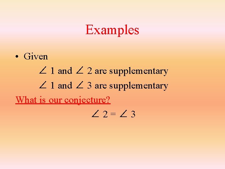 Examples • Given ∠ 1 and ∠ 2 are supplementary ∠ 1 and ∠