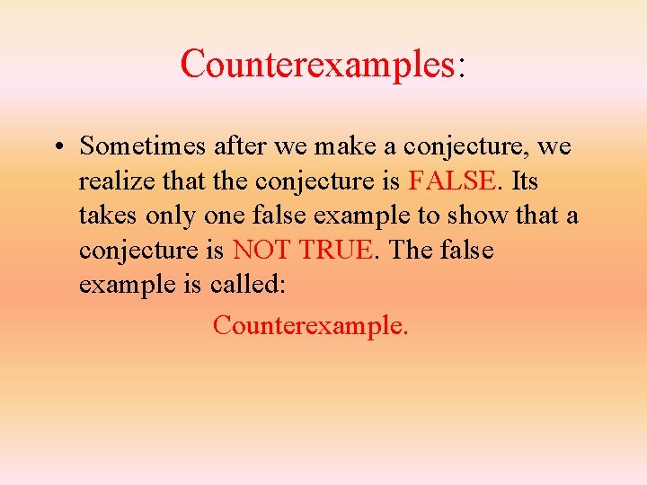 Counterexamples: • Sometimes after we make a conjecture, we realize that the conjecture is