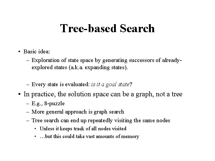 Tree-based Search • Basic idea: – Exploration of state space by generating successors of