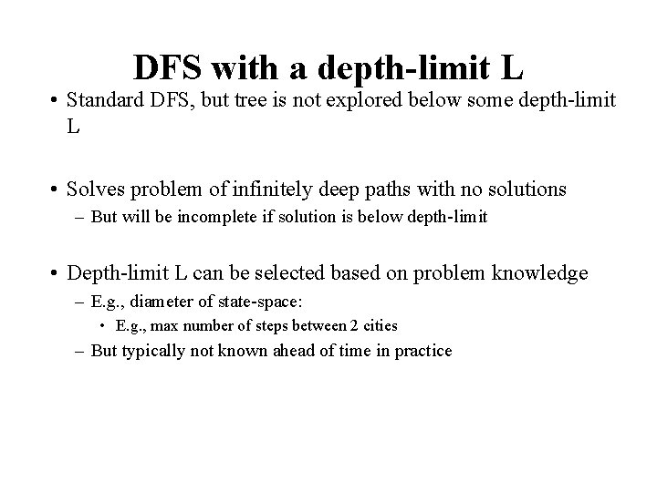 DFS with a depth-limit L • Standard DFS, but tree is not explored below