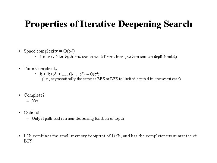Properties of Iterative Deepening Search • Space complexity = O(bd) • (since its like
