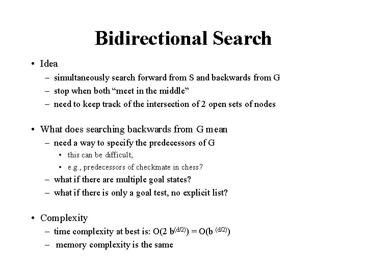 Bidirectional Search • Idea – simultaneously search forward from S and backwards from G