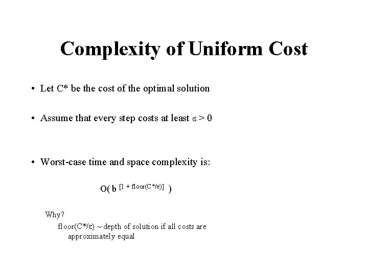 Complexity of Uniform Cost • Let C* be the cost of the optimal solution