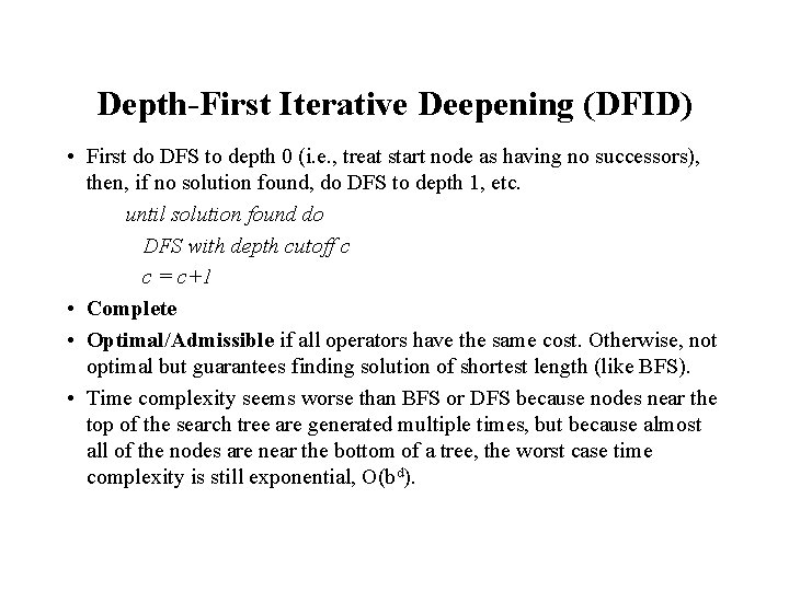 Depth-First Iterative Deepening (DFID) • First do DFS to depth 0 (i. e. ,