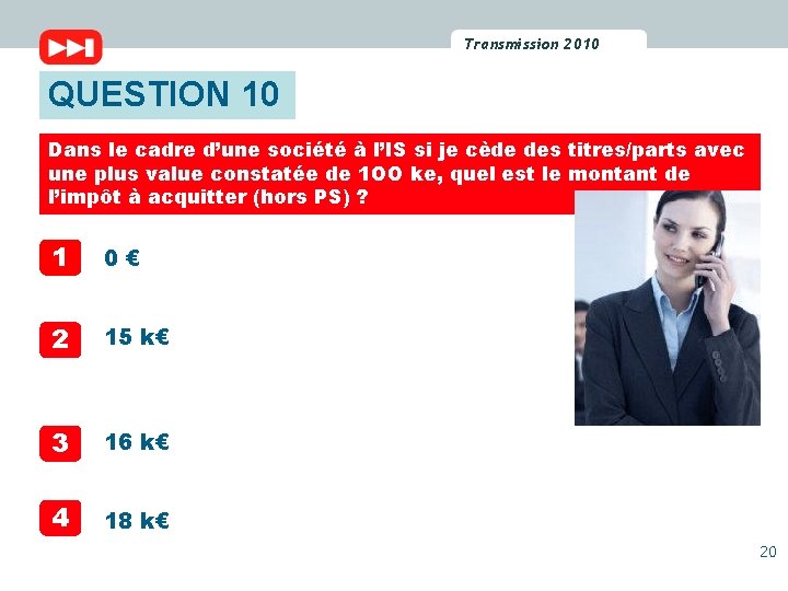 Transmission 2010 2009 Transmission QUESTION 10 Dans le cadre d’une société à l’IS si