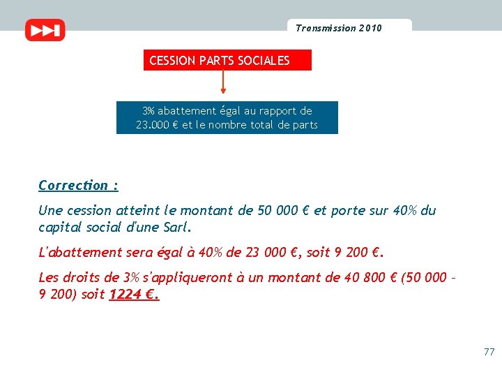 Transmission 2010 2009 Transmission CESSION PARTS SOCIALES 3% abattement égal au rapport de 23.