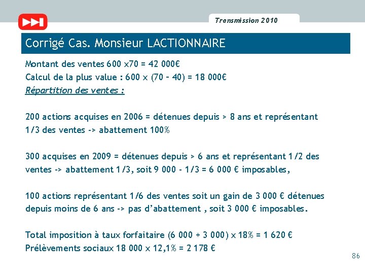Transmission 2010 2009 Transmission Corrigé Cas. Monsieur LACTIONNAIRE Montant des ventes 600 x 70