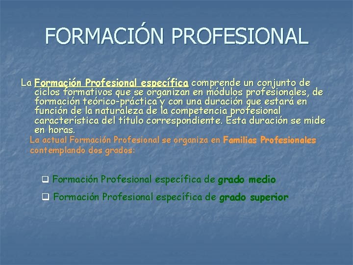 FORMACIÓN PROFESIONAL La Formación Profesional específica comprende un conjunto de ciclos formativos que se