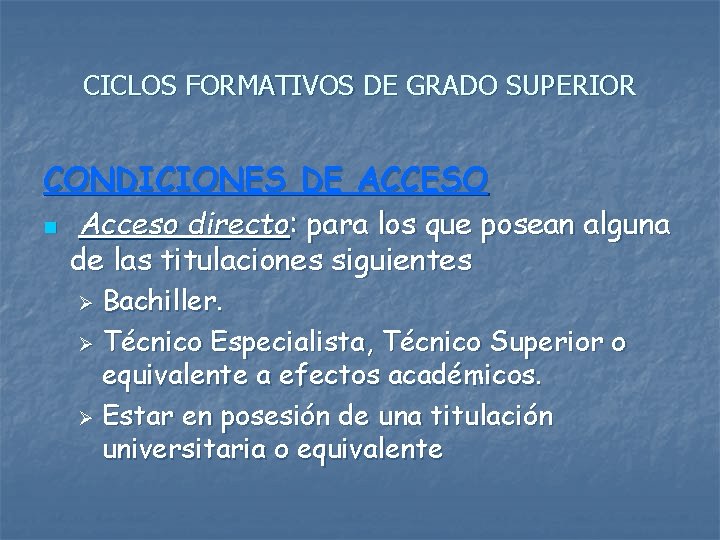 CICLOS FORMATIVOS DE GRADO SUPERIOR CONDICIONES DE ACCESO n Acceso directo: para los que