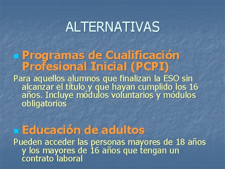 ALTERNATIVAS n Programas de Cualificación Profesional Inicial (PCPI) Para aquellos alumnos que finalizan la