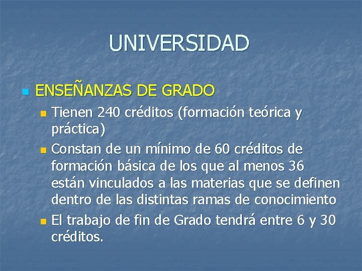UNIVERSIDAD n ENSEÑANZAS DE GRADO Tienen 240 créditos (formación teórica y práctica) n Constan