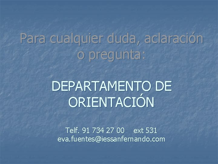 Para cualquier duda, aclaración o pregunta: DEPARTAMENTO DE ORIENTACIÓN Telf. 91 734 27 00