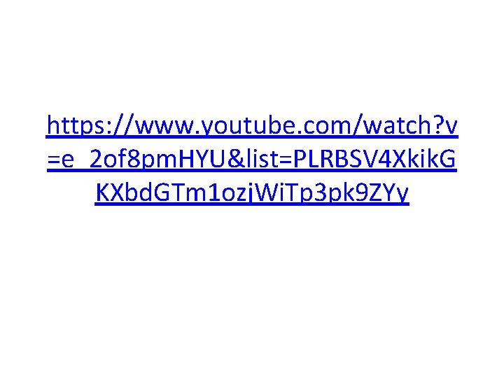 https: //www. youtube. com/watch? v =e_2 of 8 pm. HYU&list=PLRBSV 4 Xkik. G KXbd. https: //www. youtube. com/watch? v =e_2 of 8 pm. HYU&list=PLRBSV 4 Xkik. G KXbd.