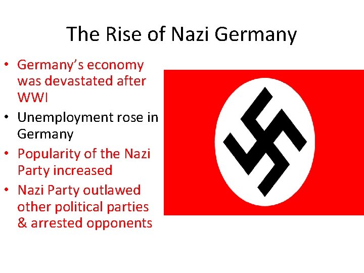 The Rise of Nazi Germany • Germany’s economy was devastated after WWI • Unemployment The Rise of Nazi Germany • Germany’s economy was devastated after WWI • Unemployment