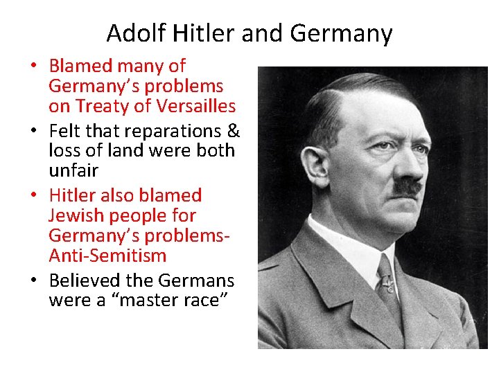 Adolf Hitler and Germany • Blamed many of Germany’s problems on Treaty of Versailles Adolf Hitler and Germany • Blamed many of Germany’s problems on Treaty of Versailles
