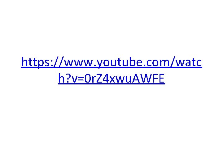 https: //www. youtube. com/watc h? v=0 r. Z 4 xwu. AWFE https: //www. youtube. com/watc h? v=0 r. Z 4 xwu. AWFE
