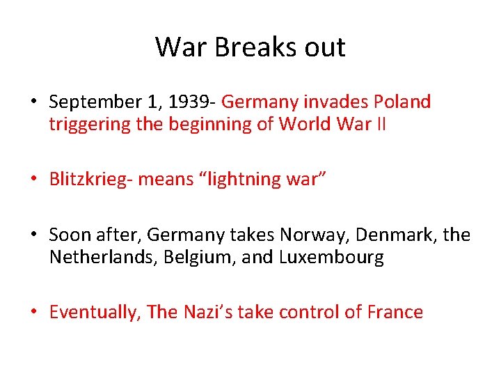 War Breaks out • September 1, 1939 - Germany invades Poland triggering the beginning War Breaks out • September 1, 1939 - Germany invades Poland triggering the beginning