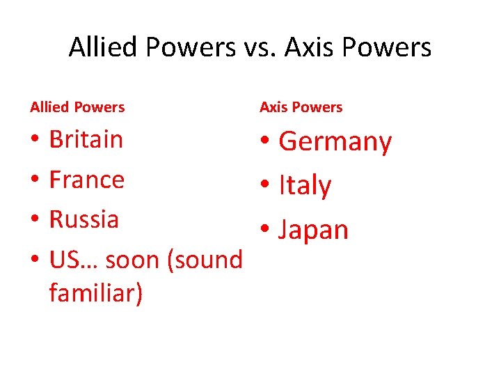 Allied Powers vs. Axis Powers Allied Powers • • Axis Powers Britain • Germany Allied Powers vs. Axis Powers Allied Powers • • Axis Powers Britain • Germany