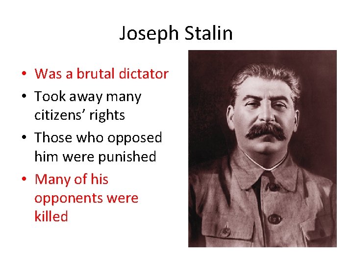 Joseph Stalin • Was a brutal dictator • Took away many citizens’ rights • Joseph Stalin • Was a brutal dictator • Took away many citizens’ rights •