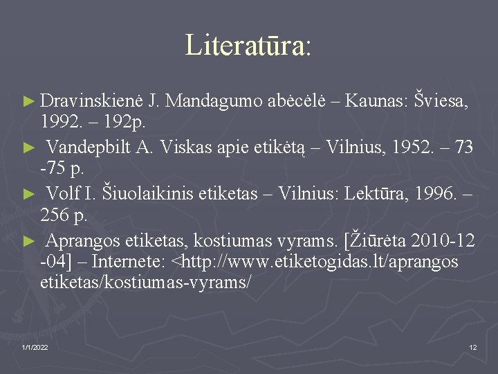 Literatūra: ► Dravinskienė J. Mandagumo abėcėlė – Kaunas: Šviesa, 1992. – 192 p. ►