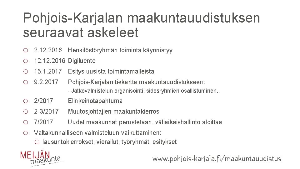 Pohjois-Karjalan maakuntauudistuksen seuraavat askeleet o o 2. 12. 2016 Henkilöstöryhmän toiminta käynnistyy 12. 2016