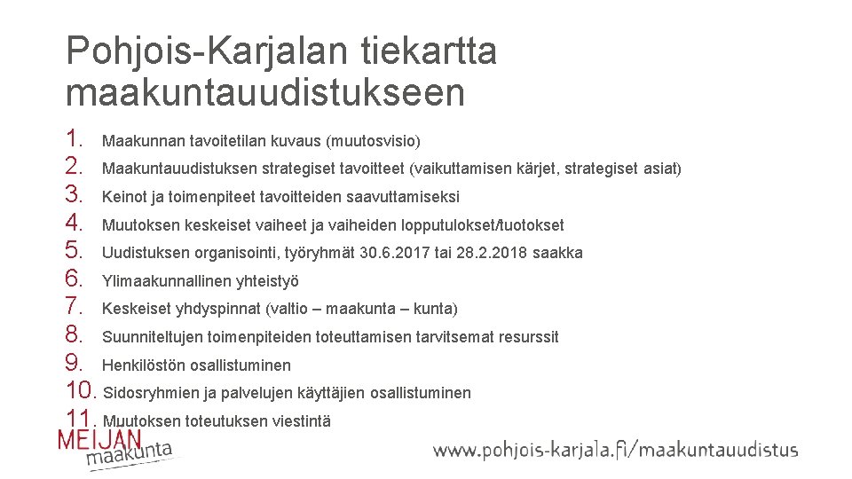 Pohjois-Karjalan tiekartta maakuntauudistukseen 1. Maakunnan tavoitetilan kuvaus (muutosvisio) 2. Maakuntauudistuksen strategiset tavoitteet (vaikuttamisen kärjet,